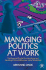 Managing Politics at Work: the Essential Toolkit for Identifying and Handling Political Behaviour in the Workplace