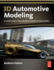 3d Automotive Modeling: an Insider's Guide to 3d Car Modeling and Design for Games and Film