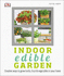 Indoor Edible Garden: Creative Ways to Grow Herbs, Fruit and Vegetables in Your Home (Dk)