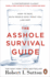 The Asshole Survival Guide: How to Deal With People Who Treat You Like Dirt