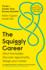 The Squiggly Career the No1 Sunday Times Business Bestseller Ditch the Ladder, Discover Opportunity, Design Your Career