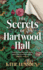 The Secrets of Hartwood Hall: the Mysterious and Atmospheric Gothic Novel for Fans of Stacey Halls