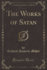 The Works of Satan (Classic Reprint)