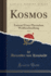 Kosmos, Vol. 2: Entwurf Einer Physischen Weltbeschreibung (Classic Reprint)
