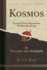 Kosmos, Vol 1 Entwurf Einer Physischen Weltbeschreibung Classic Reprint