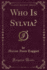 Who is Sylvia? (Classic Reprint)