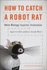 How to Catch a Robot Rat: When Biology Inspires Innovation (Mit Press)