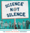 Science Not Silence: Voices From the March for Science Movement