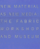 New Material as New Media: the Fabric Workshop and Museum