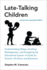 Late-Talking Children, Revised and Expanded Edition: Understanding Delays, Avoiding Misdiagnoses, and Navigating the Educational System: A Guide for Parents, Clinicians, and Educators