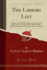 The Library List: Being a List of Public Libraries in the United States and in Canada of Over 1000 Volumes, With Classification By Size and Name of Librarian (Classic Reprint)