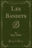 Les Bandits, Vol. 1 (Classic Reprint)