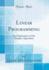 Linear Programming: an Explanation of the Simplex Algorithm (Classic Reprint)