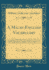 A Malay-English Vocabulary: Containing 6500 Malay Words Or Phrases With Their English Equivalents, Together With an Appendix of Household, Nautical and Medical Terms, Etc., Etc (Classic Reprint)