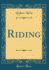 Riding (Classic Reprint)