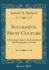 Successful Fruit Culture: a Practical Guide to the Cultivation and Propagation of Fruits (Classic Reprint)