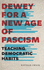 Dewey for a New Age of Fascism: Teaching Democratic Habits (Rhetoric and Democratic Deliberation)