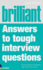 Brilliant Answers to Tough Interview Questions: Smart Answers to Whatever They Can Throw at You