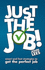 Just the Job! : Smart & Fast Strategies to Get the Perfect Job