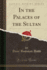 In the Palaces of the Sultan (Classic Reprint)