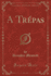 A Trpas (Classic Reprint)