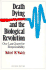 Death, Dying, and the Biological Revolution: Our Last Quest for Responsibility, Revised Edition
