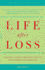 Life After Loss: a Practical Guide to Renewing Your Life After Experiencing Major Loss