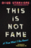 This is Not Fame: a From What I Re-Memoir