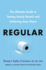 Regular: The Ultimate Guide to Taming Unruly Bowels and Achieving Inner Peace