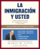 La Inmigracion Y Usted: Como Navegar Por El Laberinto Legal Y Triunfar