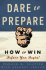 Dare to Prepare: How to Win Before You Begin