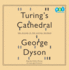 Turing's Cathedral: the Origins of the Digital Universe