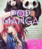 Pop Manga How to Draw the Coolest, Cutest Characters, Animals, Mascots, and More