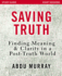 Saving Truth Study Guide: Finding Meaning and Clarity in a Post-Truth World