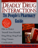 Deadly Drug Interactions: the Peoples Pharmacy Guide: How to Protect Yourself From Harmful Drug/Drug, Drug/Food, Drug/Vitamin Combinations