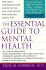 The Essential Guide to Mental Health: the Most Comprehensive Guide to the New Pschiatry for Popular Family Use