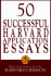 50 Successful Harvard Application Essays: What Worked for Them Can Help You Get Into the College of Your Choice