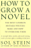 How to Grow a Novel: the Most Common Mistakes Writers Make and How to Overcome Them
