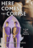 Here Comes the Corpse: a Tom & Scott Mystery