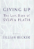Giving Up: the Last Days of Sylvia Plath