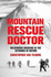 Mountain Rescue Doctor: Wilderness Medicine in the Extremes of Nature