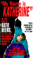 My Name is Katherine: the True Story of Katie Beers, the Little Girl Who Survived an Underground Dungeon of Horror