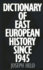 Dictionary of East European History Since 1945