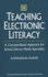 Teaching Electronic Literacy: a Concept-Based Approach for School Library Media Specialists (Greenwood Professional Guides in School Librarianship): a...Approach for School Library Media Specialists