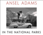 Ansel Adams in the National Parks Photograph's From America's Wild Places