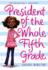 President of the Whole Fifth Grade (President Series (1))