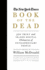 The New York Times Book of the Dead: 320 Print and 10, 000 Digital Obituaries of Extraordinary People