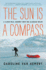The Sun is a Compass: a 4, 000-Mile Journey Into the Alaskan Wilds