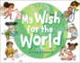 My Wish for the World Format: Hardcover Picture Book