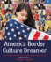 America Border Culture Dreamer the Young Immigrant Experience From a to Z
